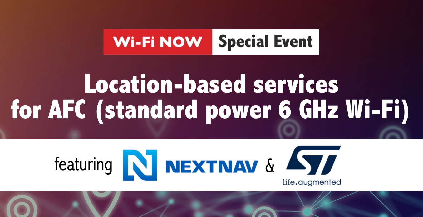 Location-based services for AFC - featuring NextNav & STMicroelectronics  (Wednesday, Sept 6 @ 10 am PT / 7 pm CEST) - Wi-Fi NOW Global